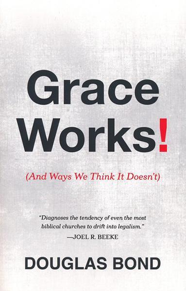 Grace Works!: And Ways We Think It Doesn't