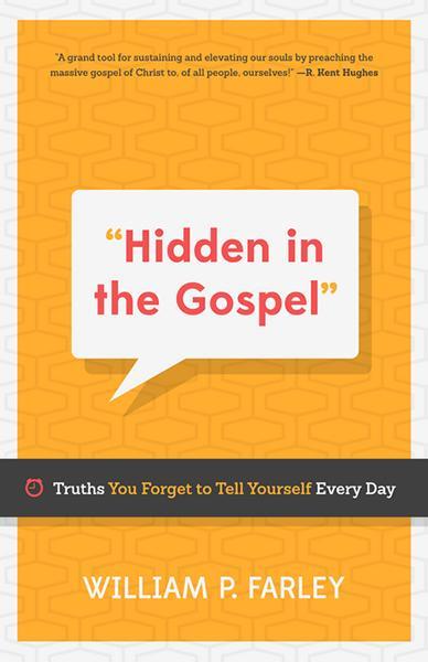 Hidden in the Gospel: Truths You Forget to Tell Yourself Every Day