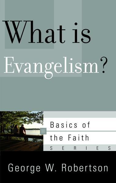 What Is Evangelism? (Basics of the Faith) Robertson, George W 9781596387669 1596387661