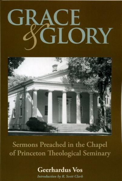Grace and Glory: Sermons Preached in the Chapel of Princeton Theological Seminary