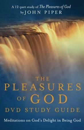 Pleasures of God: Meditations on God's Delight in Being God (DVD Study Guide)