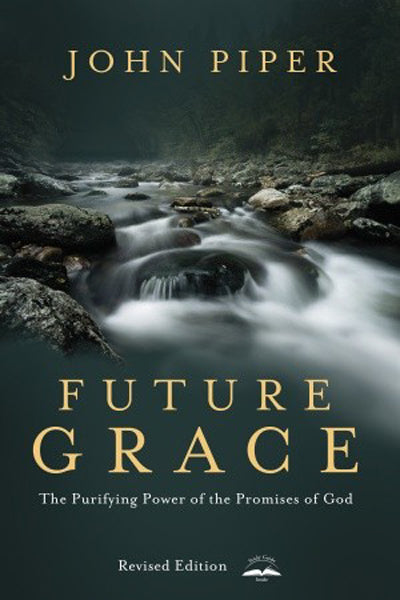 Future Grace, Revised Edition: The Purifying Power of the Promises of God