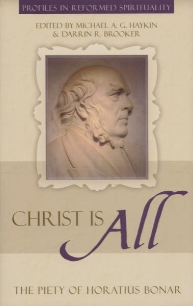 Christ is All: The Piety of Horatius Bonar (Profiles In Reformed Spirituality)