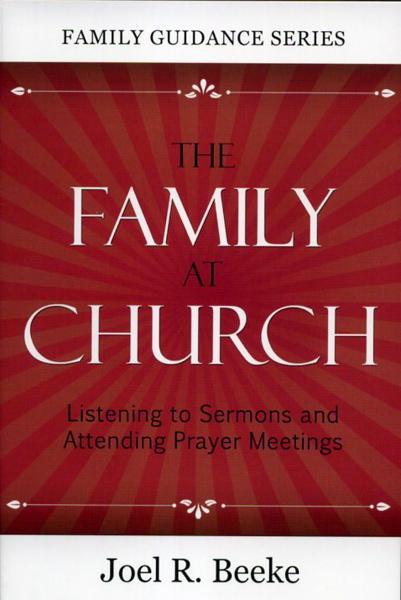 The Family at Church: Listening to Sermons and Attending Prayer (2nd Edition) (Family Guidance Series)