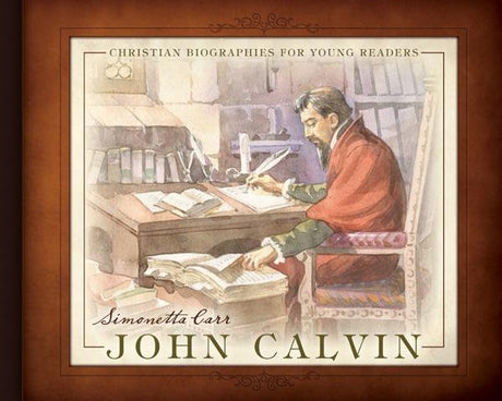 ohn Calvin Christian Biographies for Young Readers simonetta carr cover image