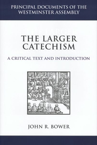 The Larger Catechism: A Critical Text and Introduction