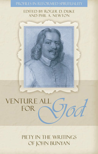 Venture All for God: Piety in the Writings of John Bunyan (Profiles In Reformed Spirituality)