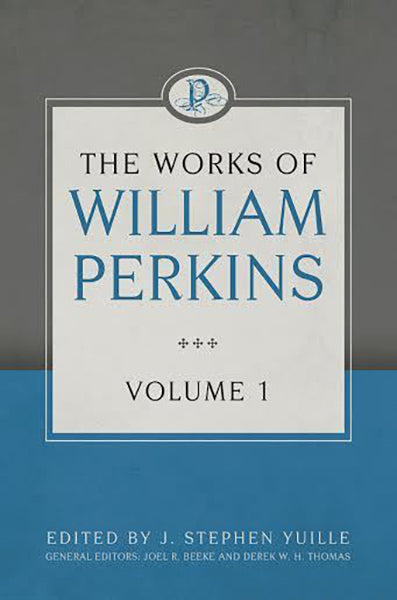 The Works of William Perkins, Volume 1