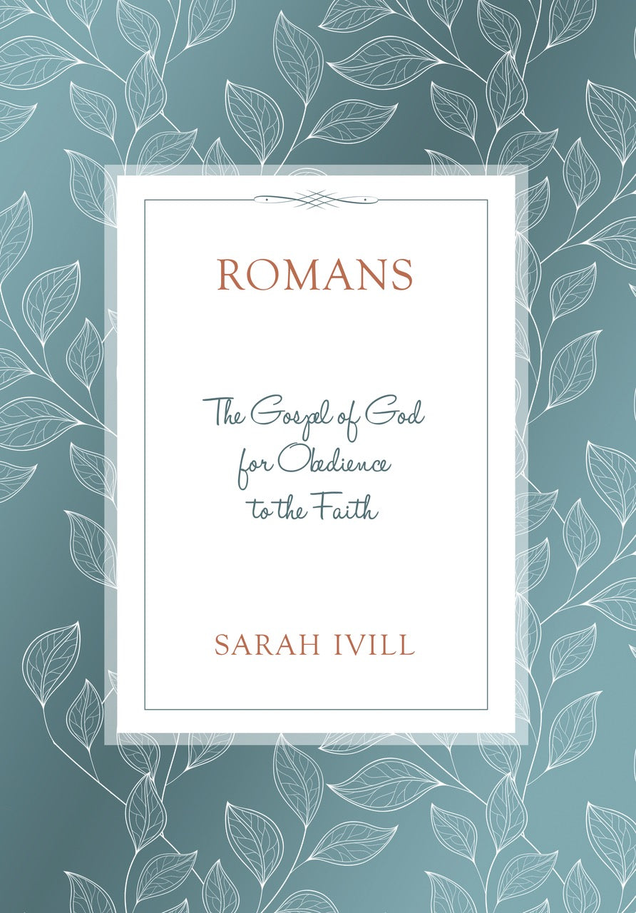 Romans: The Gospel of God for Obedience to the Faith (Bible Study) - Ivill, Sarah - 9781601787583