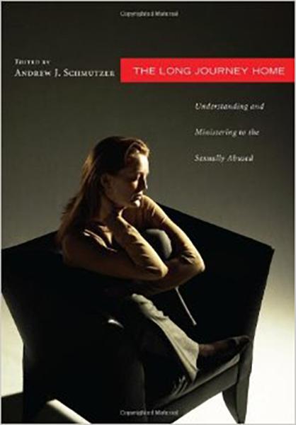 The Long Journey Home: Understanding and Ministering to the Sexually Abused: A Collaborative Address from Psychology, Theology,