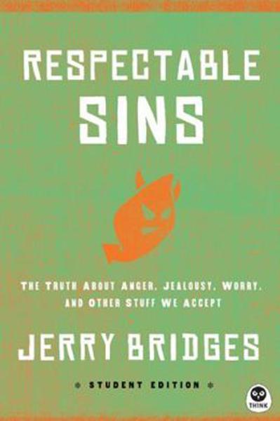 Respectable Sins Student Edition: The Truth about Anger, Jealousy, Worry, and Other Stuff We Accept (Student) (Th1nk) Bridges, Jerry 9781612914961