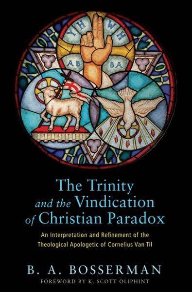 The Trinity and the Vindication of Christian Paradox: An Interpretation and Refinement of the Theological Apologetic of Corneliu