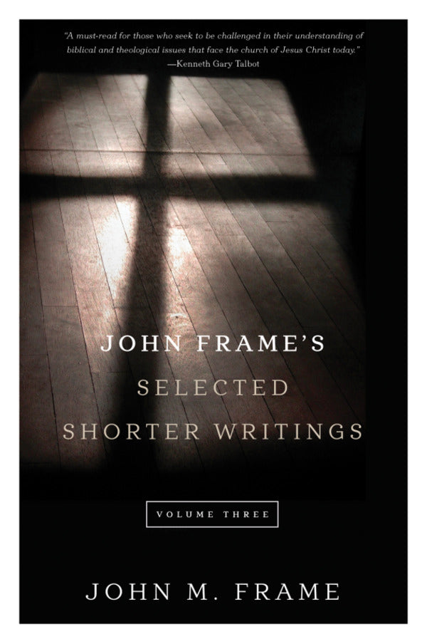 John Frame's Selected Shorter Writings, Volume Three