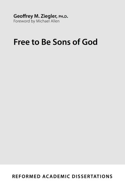Free to Be Sons of God (Reformed Academic Dissertation)