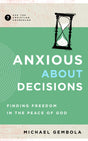 Anxious about Decisions: Finding Freedom in the Peace of God (Ask the Christian Counselor) - Gembola, Michael - 9781645072560