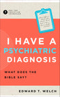 I Have a Psychiatric Diagnosis: Wheat Does the Bible Say? (Ask the Christian Counselor) - Welch, Edward T - 9781645072805