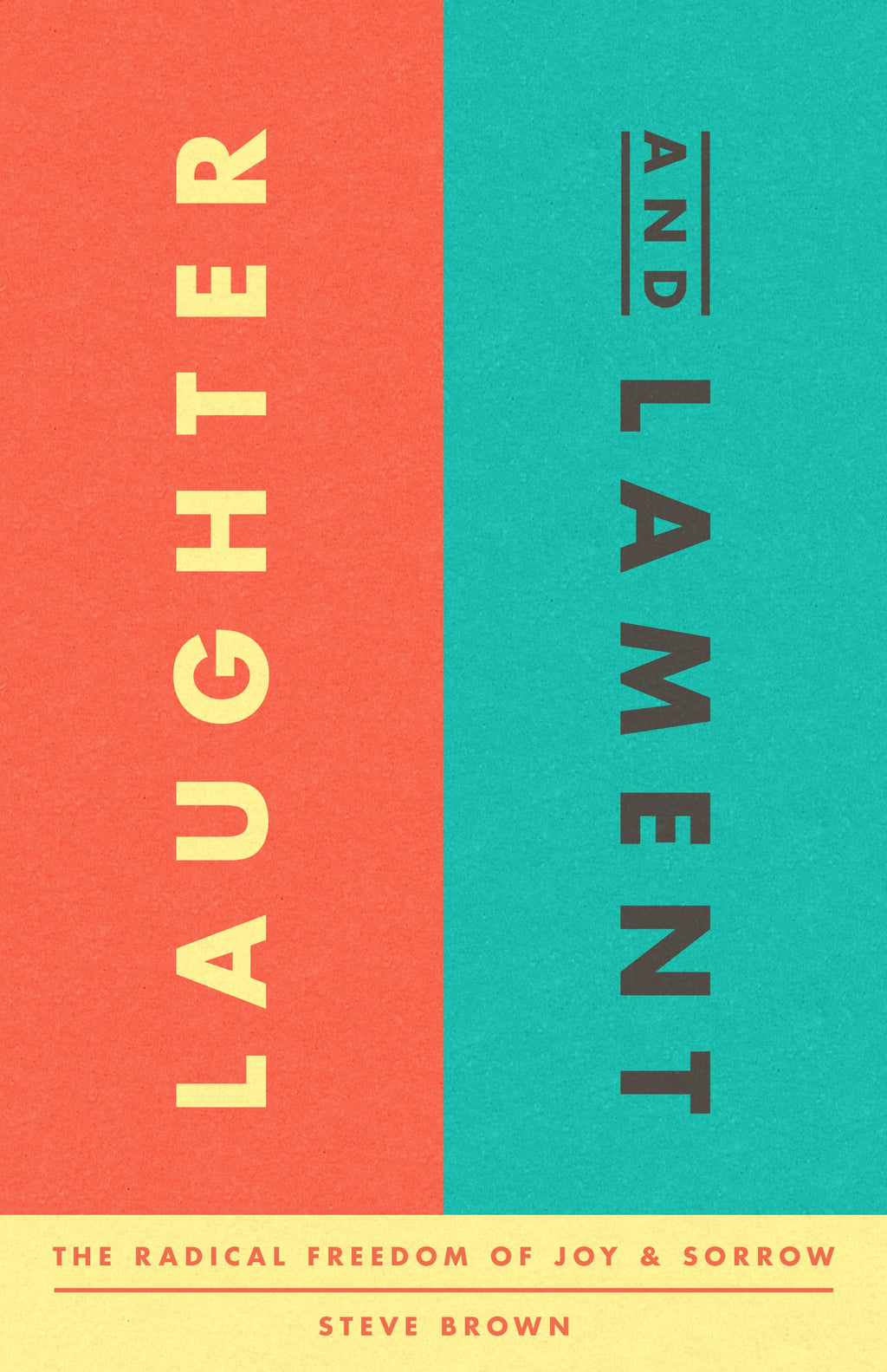 Laughter and Lament: The Radical Freedom of Joy and Sorrow - Brown; Steve - 9781645073055
