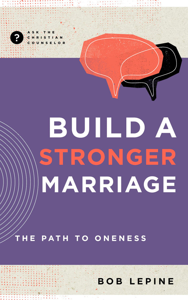 Build a Stronger Marriage: The Path to Oneness (Ask the Christian Counselor) - Lepine, Bob - 9781645073079