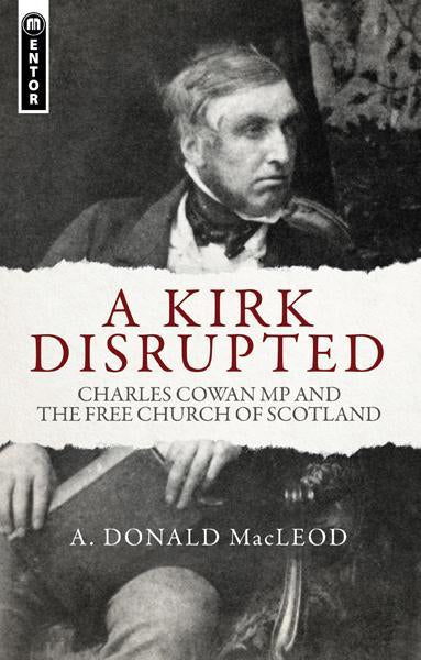 Kirk Disrupted: Charles Cowan MP and the Free Church of Scotland