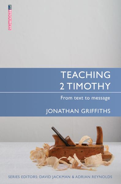 Teaching 2 Timothy: From Text to Message (Teaching the Bible)
