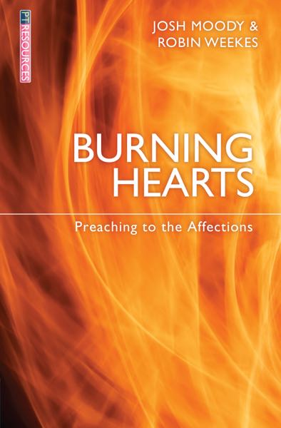 Burning Hearts: Preaching to the Affections (Proclamation Trust) Moody, Josh; Weekes, Robin cover image