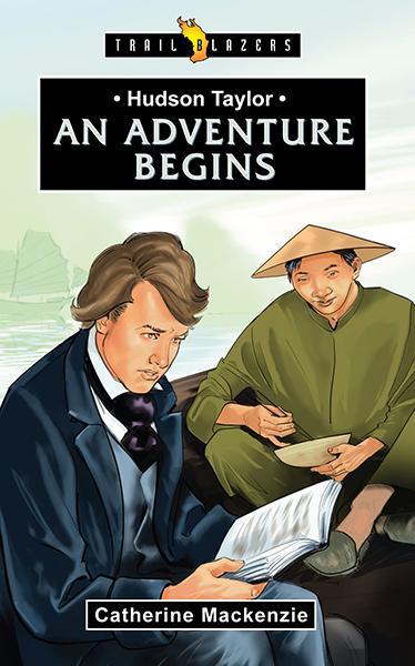 Hudson Taylor: An Adventure Begins (Trailblazers)