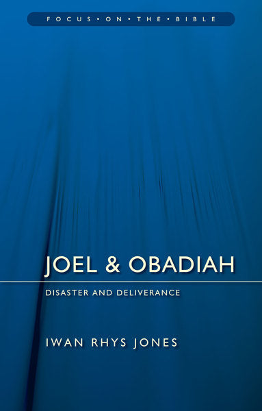 Joel & Obadiah: Disaster and Deliverance (Focus on the Bible)