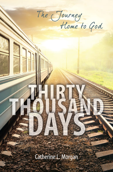 Thirty Thousand Days: The Journey Home to God Morgan, Catherine L. cover image