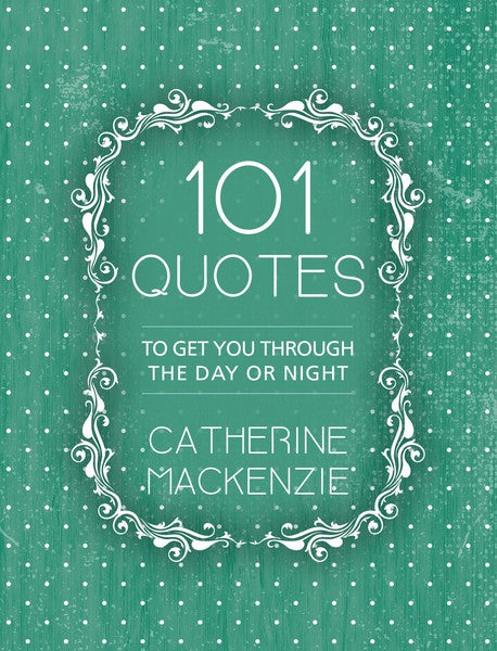 101 Quotes: To Get You Through the Day or Night MacKenzie, Catherine cover image