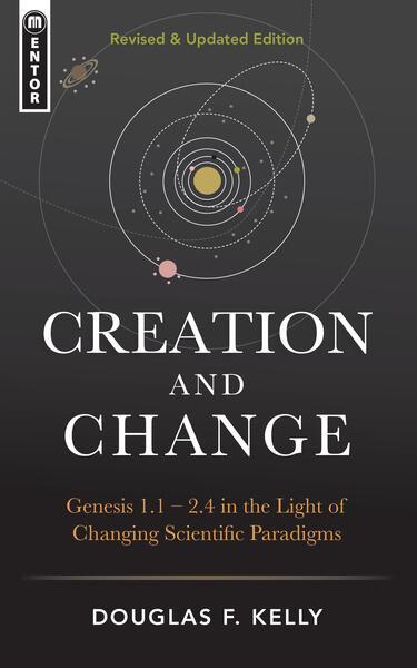 Creation and Change: Revised & Updated Douglas F. Kelly cover image