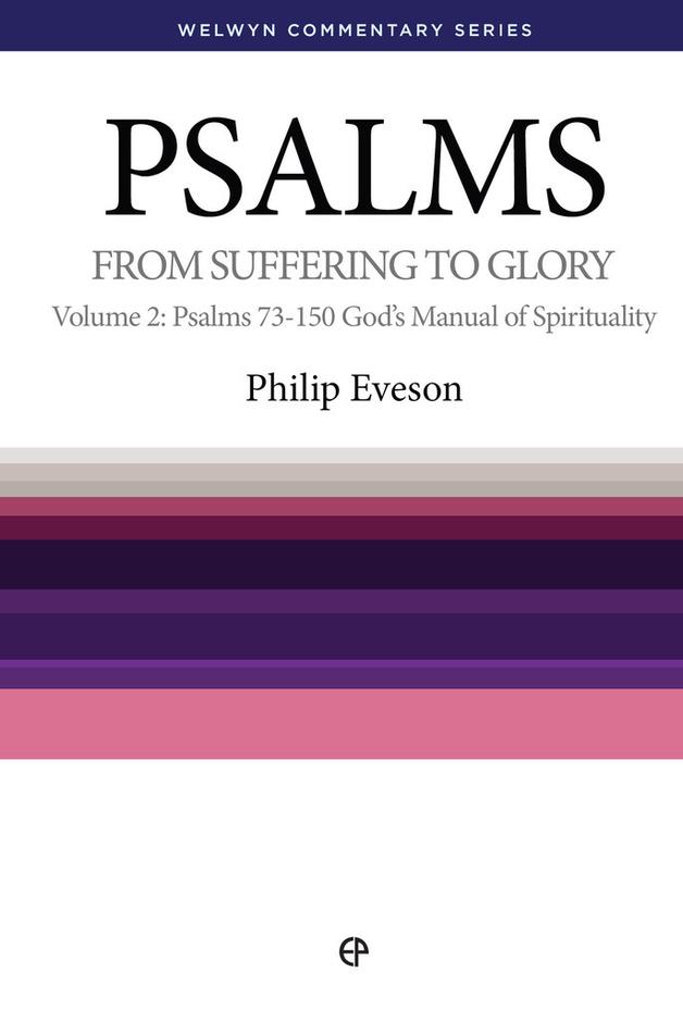 Psalms Volume 2: Psalms 73 - 150 God's Manual of Spirituality: From Suffering to Glory (Welwyn Commentary) - Eveson, Philip - 9781783970216