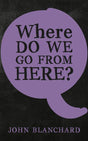 Where Do We Go from Here? Blanchard, John 9781783971961