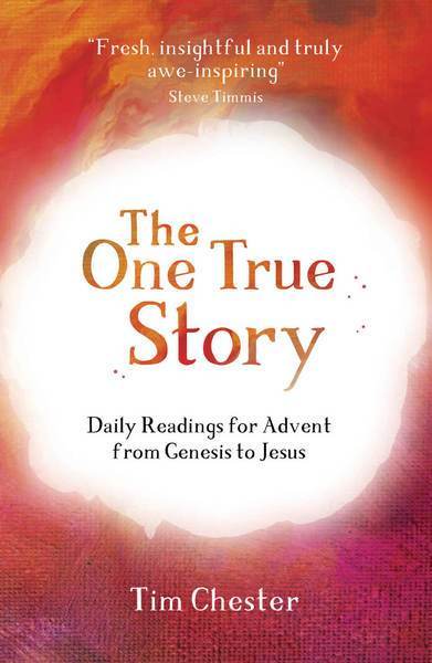 The One True Story: Daily Readings for Advent from Genesis to Jesus Chester, Tim cover image