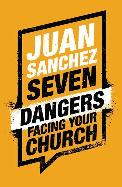 7 Dangers Facing Your Church Sanchez, Juan cover image