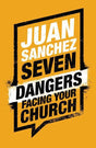 7 Dangers Facing Your Church Sanchez, Juan cover image