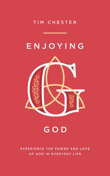 Enjoying God: Experience the Power and Love of God in Everyday Life Chester, Tim cover image (1018704330799)
