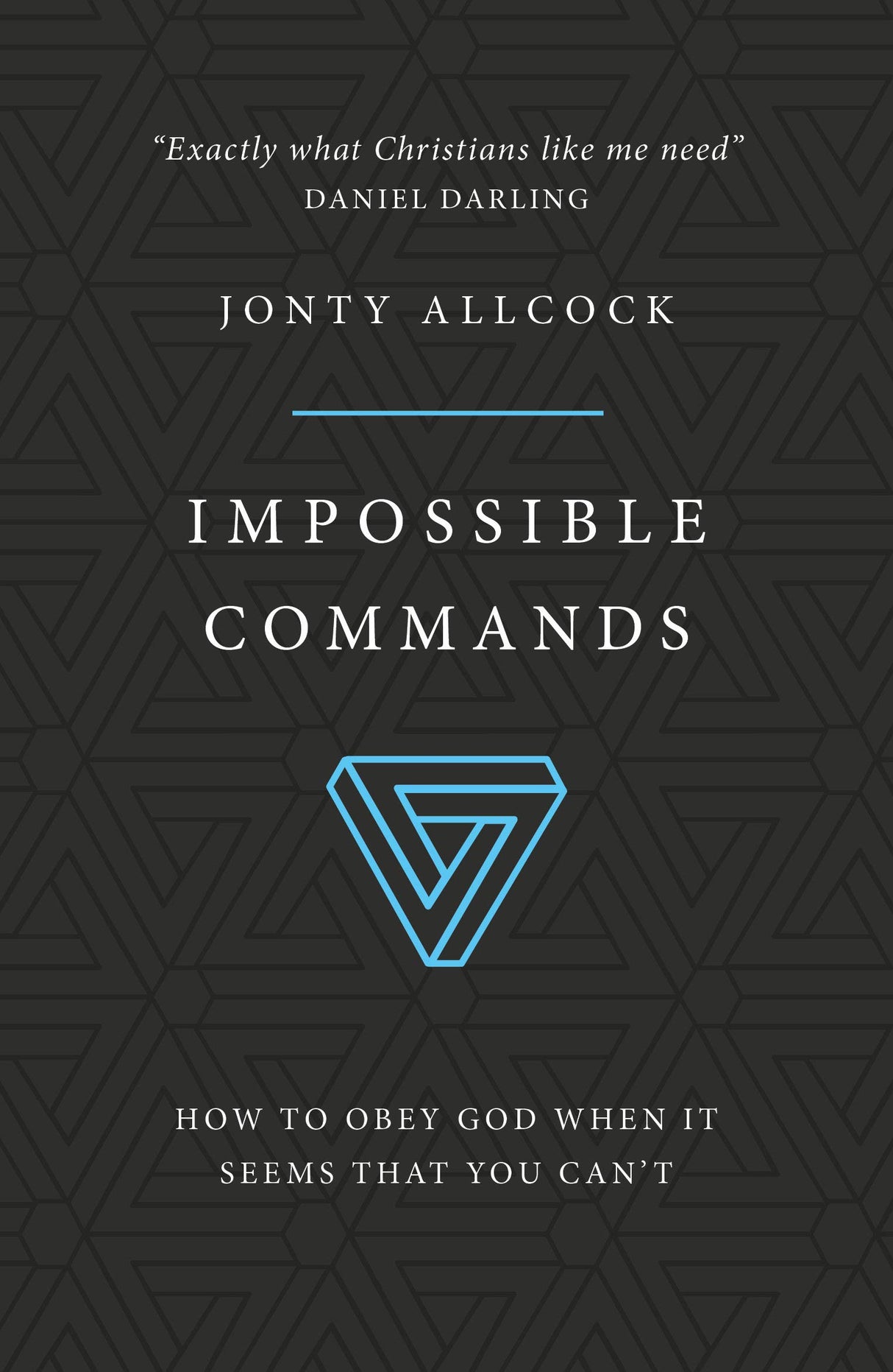 Impossible Commands: How to Obey God When It Seems That You Can't Jonty Allcock cover image