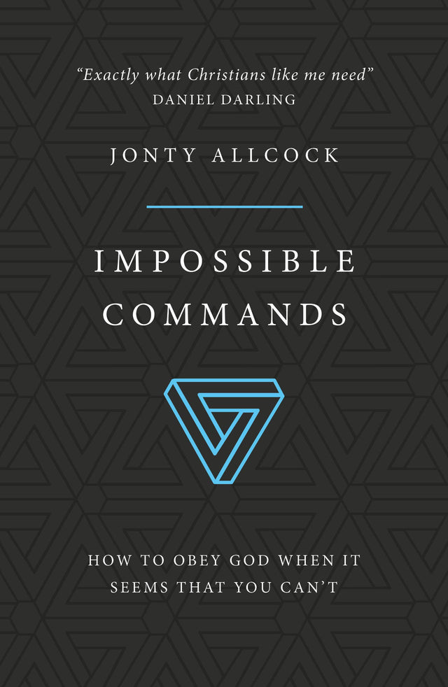 Impossible Commands: How to Obey God When It Seems That You Can't Jonty Allcock cover image