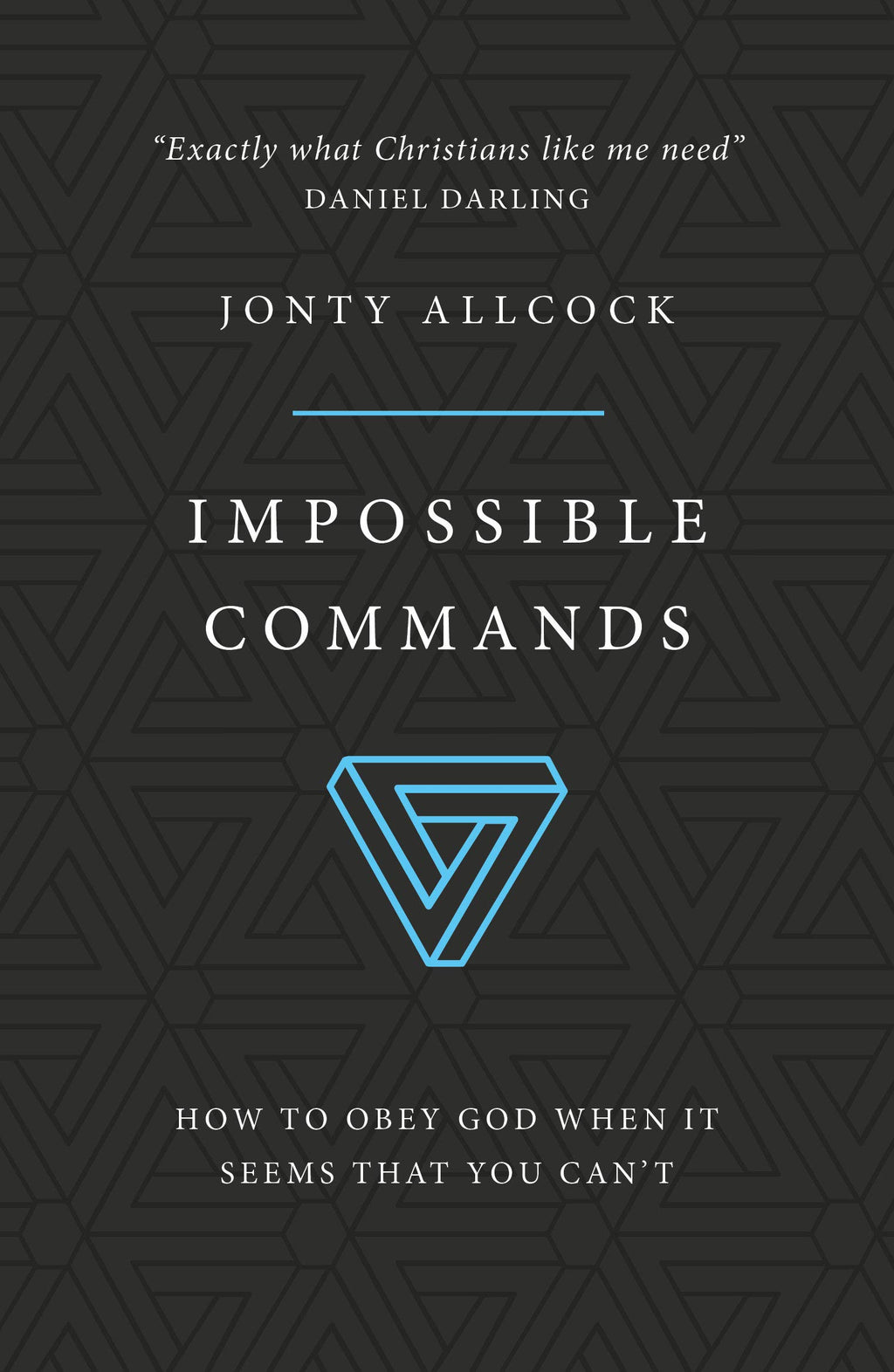 Impossible Commands: How to Obey God When It Seems That You Can't Jonty Allcock cover image