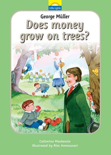 George Muller: Does Money Grow on Trees? (Little Lights, Book 4)