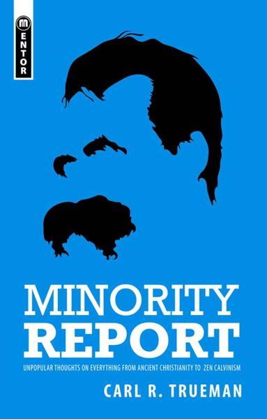 Minority Report: Unpopular Thoughts on Everything from Ancient Christianity to Zen Calvinism