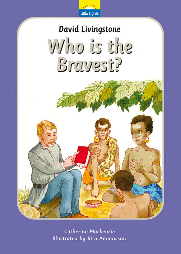 David Livingstone: Who Is the Bravest?: The True Story of David Livingstone and His Journeys (Little Lights Book 6)