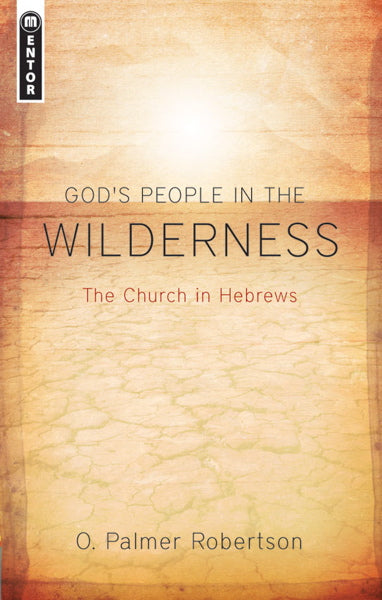 God's People in the Wilderness: The Church in Hebrews
