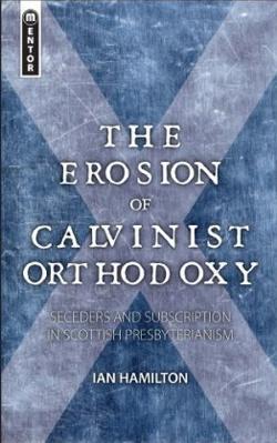 The Erosion of Calvinist Orthodoxy: Drifting from the Truth in Confessional Scottish Churches