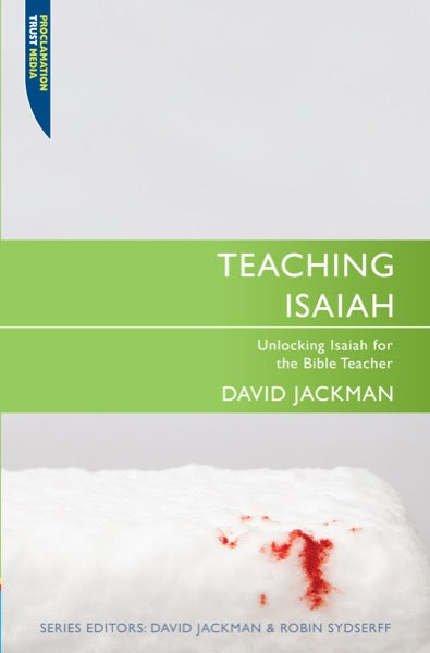 Teaching Isaiah: Unlocking Isaiah for the Bible Teacher (Teaching The Bible)
