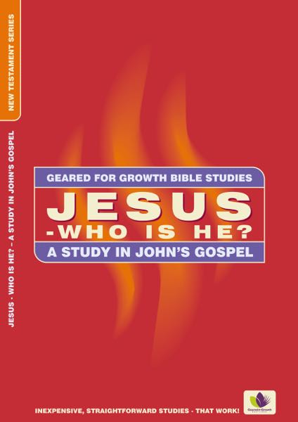 Jesus, Who Is He?: A Study in John's Gospel (Geared for Growth: New Testament)