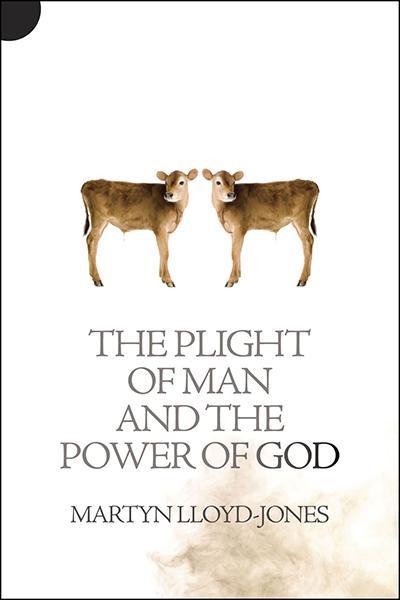 The Plight of Man and the Power of God Lloyd-Jones, Martyn cover image