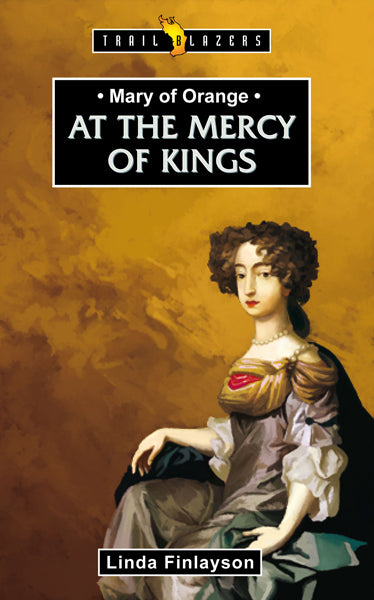 Mary of Orange: At the Mercy of the Kings Finlayson, Linda cover image