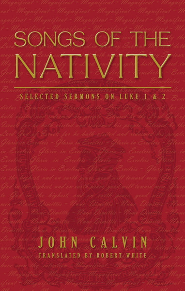 Songs of the Nativity: Selected Sermons on Luke 1 and 2 Calvin, John cover image