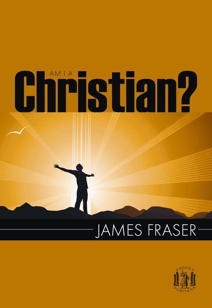 Am I A Christian? (Pocket Puritans) Fraser, James cover image